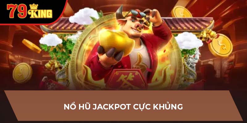 Nổ hũ jackpot cực khủng