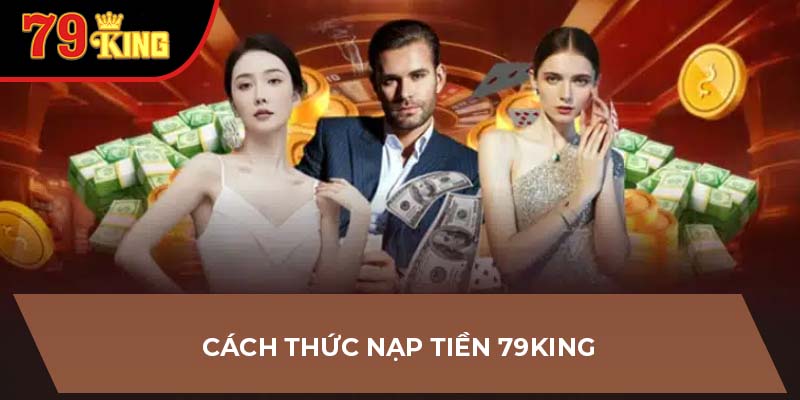 Cách thức nạp tiền 79King
