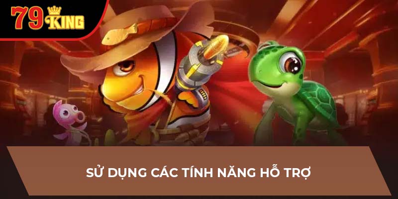 Sử dụng các tính năng hỗ trợ