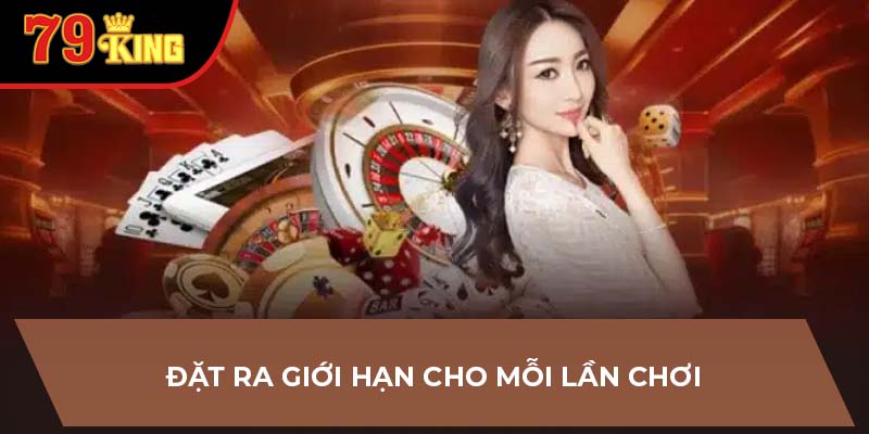 Đặt ra giới hạn cho mỗi lần chơi