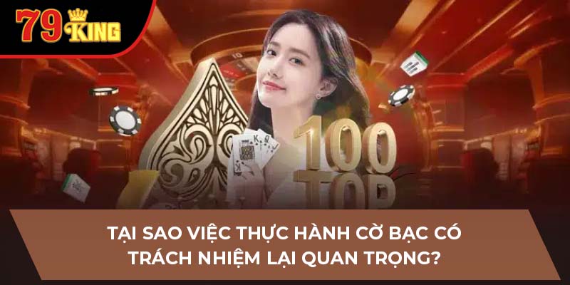 Tại sao việc thực hành cờ bạc có trách nhiệm lại quan trọng?