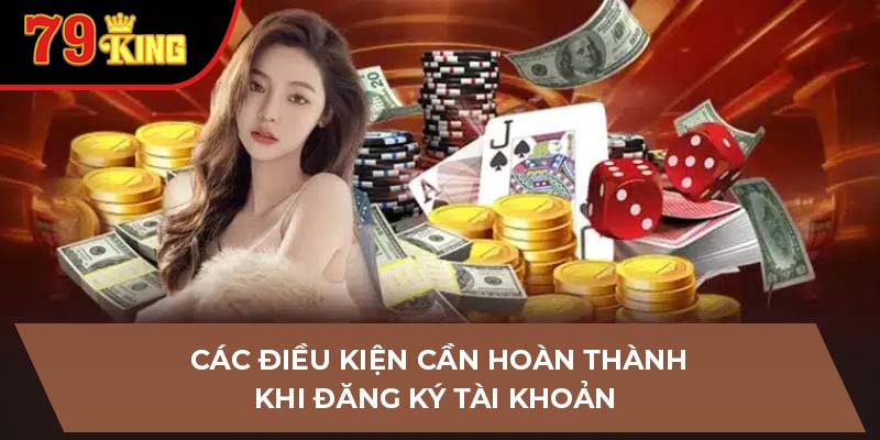 Các điều kiện cần hoàn thành khi đăng ký tài khoản