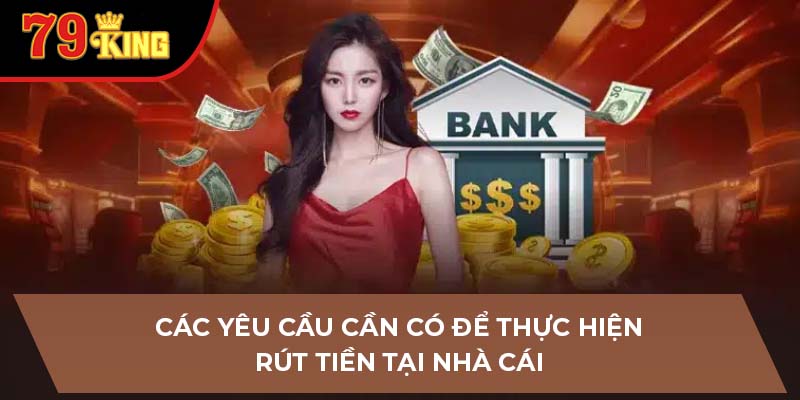 Các yêu cầu cần có để thực hiện rút tiền tại nhà cái