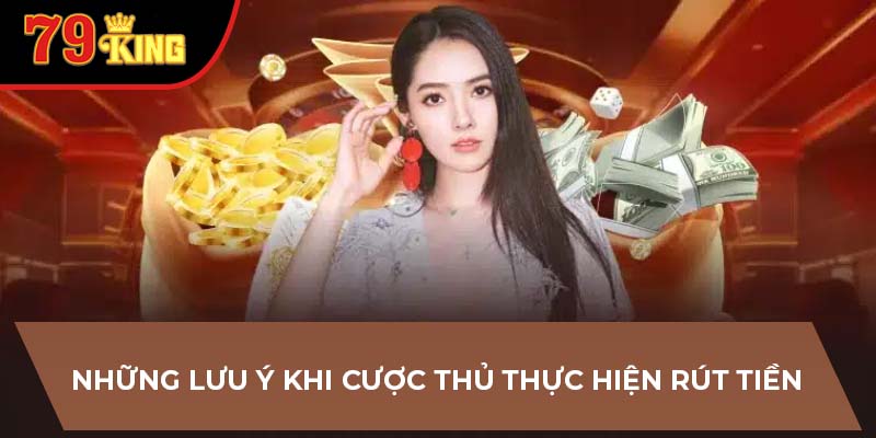 Những lưu ý khi cược thủ thực hiện rút tiền