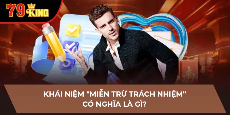 Khái niệm "miễn trừ trách nhiệm" có nghĩa là gì?