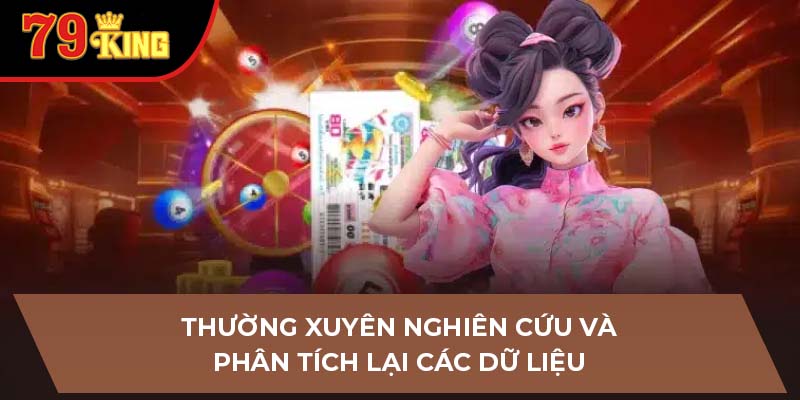 Thường xuyên nghiên cứu và phân tích lại các dữ liệu