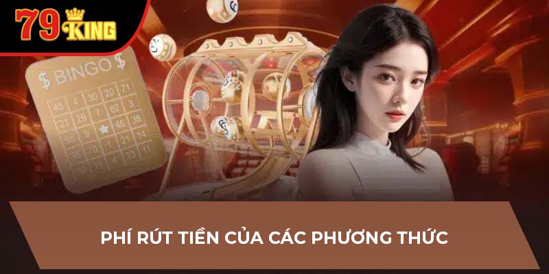 Phí rút tiền của các phương thức